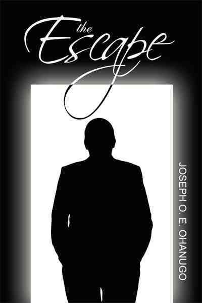 The Escape By JOSEPH O. E. OHANUGO 9781456768041 (Hardback)