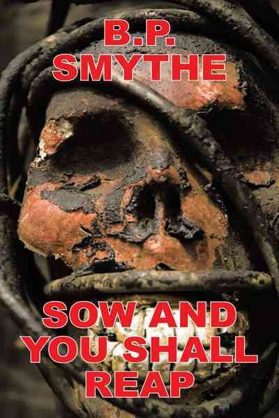 Sow and You Shall Reap By B.P. Smythe 9781456771713 (Paperback)