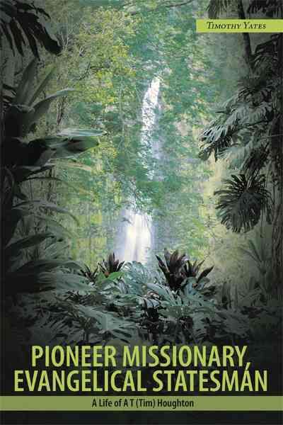Pioneer Missionary, Evangelical Statesman By Timothy Yates (Hardback)