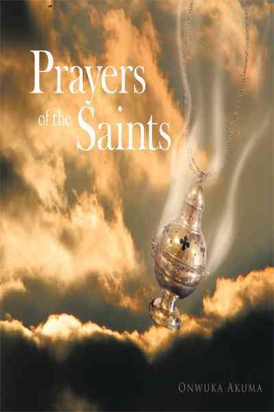 Prayers of the Saints By Onwuka Akuma 9781456778842 (Paperback)
