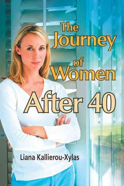 The Journey of Women After 40 By Liana Kallierou-Xylas 9781456793814