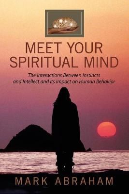 Meet Your Spiritual Mind By Mark Abraham 9781456810085 (Paperback)