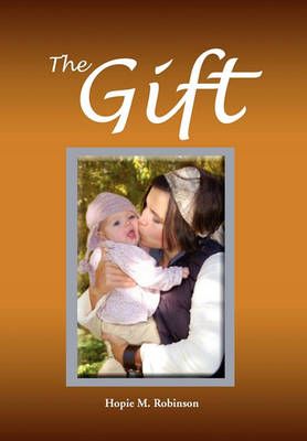 The Gift By Hopie M Robinson 9781456812423 (Hardback)