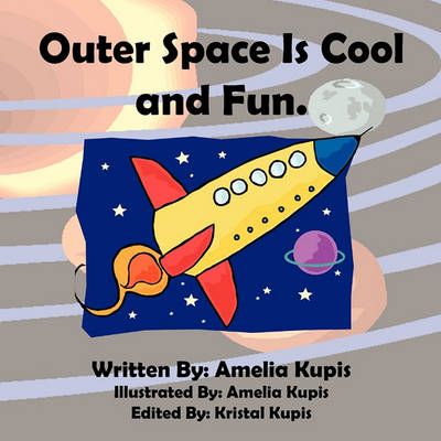 Outer Space Is Cool And Fun. By Amelia Kupis 9781456815479 (Paperback)