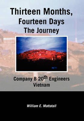 Thirteen Months, Fourteen Days the Journey By William E Mattatall