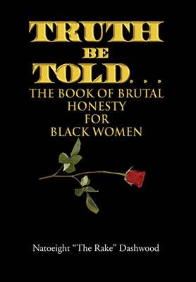 Truth Be Told. . . By Natoeight The Rake Dashwood 9781456835347