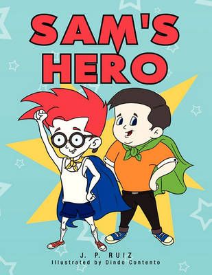 Sam's Hero By J P Ruiz 9781456839604 (Paperback)