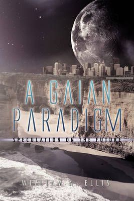A Gaian Paradigm By William N Ellis 9781456840136 (Paperback)
