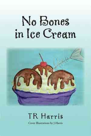 No Bones in Ice Cream By Tr Harris 9781456859565 (Paperback)