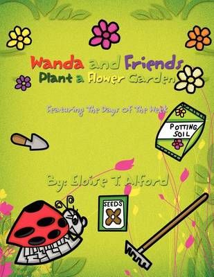 Wanda and Friends Plant a Flower Garden By Eloise Alford 9781456861148