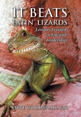 It Beats Eatin' Lizards By Steve Woodsmall 9781456861360 (Hardback)