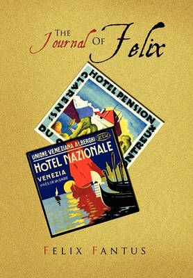 The Journal of Felix By Felix Fantus 9781456865283 (Paperback)