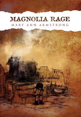 Magnolia Rage By Mary Ann Armstrong 9781456873004 (Hardback)