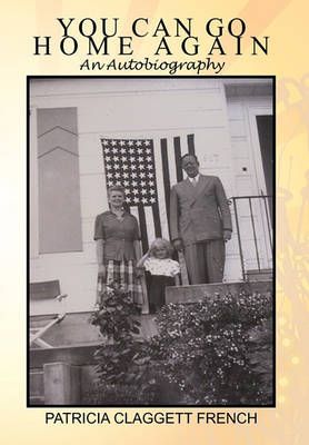 You Can Go Home Again By Patricia Claggett French 9781456875206