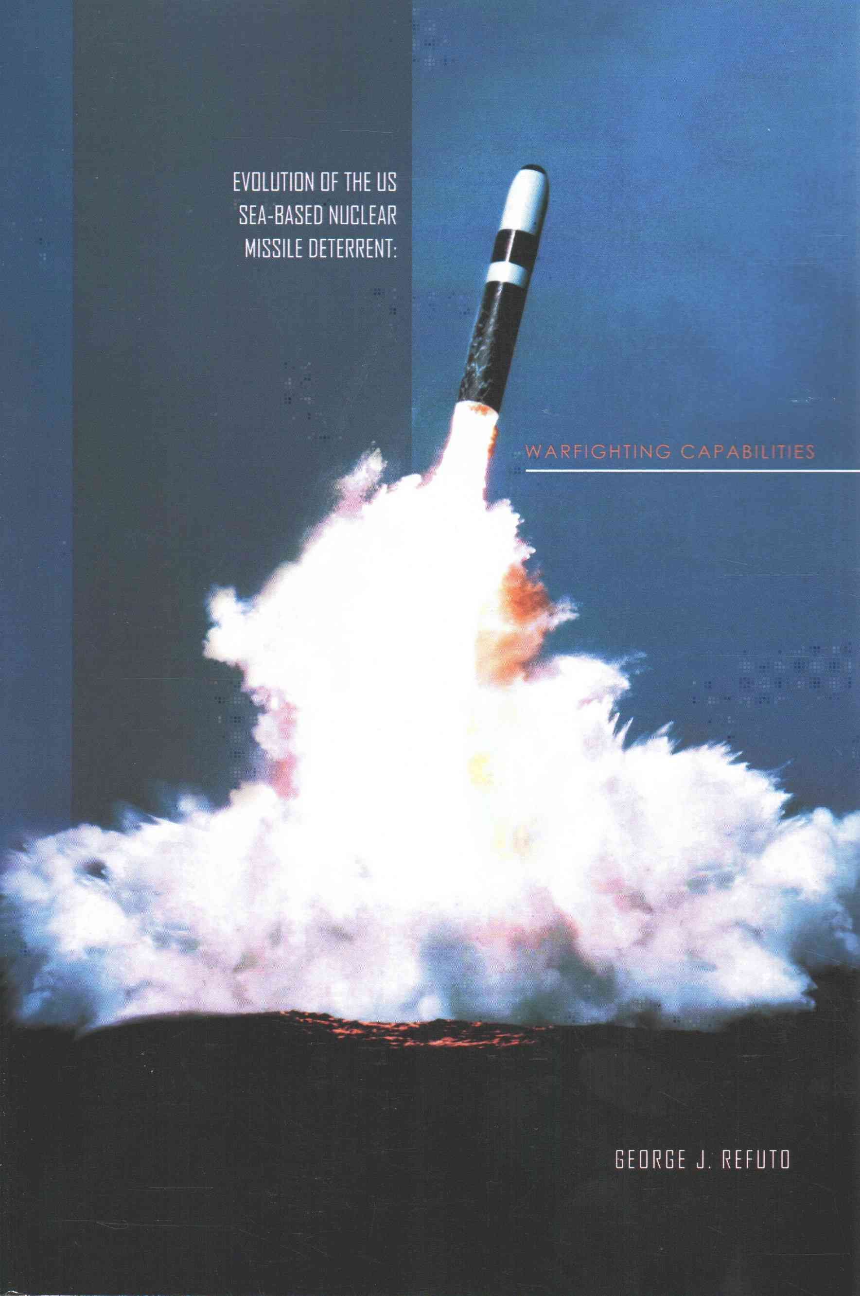 Evolution of the Us Sea-Based Deterrent By George J Refuto (Paperback)