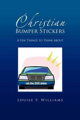 Christian Bumper Stickers By Louise Williams 9781456881641 (Paperback)