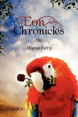 Eon Chronicles By Alyssa Berg 9781456882129 (Paperback)