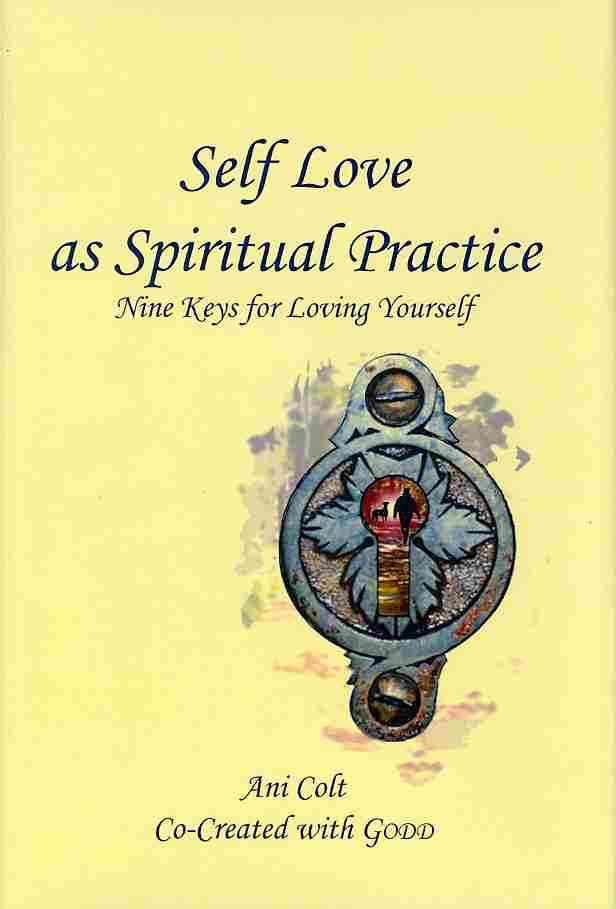Self Love as Spiritual Practice By Co-Created With Godd Ani Colt