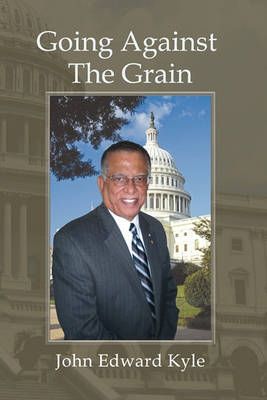 Going Against the Grain By John Edward Kyle 9781456885021 (Paperback)