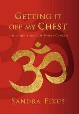 Getting It Off My Chest By Sandra Fikus 9781456885069 (Hardback)