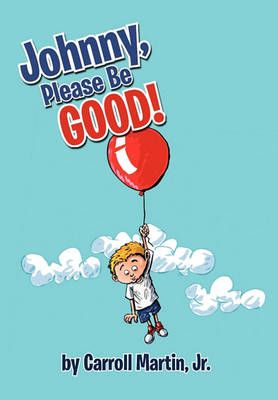 Johnny, Please Be Good! By Carroll, Jr Martin 9781456885168