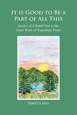 It is Good to Be a Part of All This By Rebecca Rees 9781456888756
