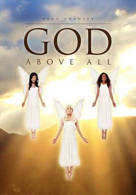 God Above All By Oran Crawley 9781456892432 (Paperback)