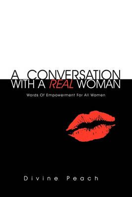 A Conversation With A Real Woman By Divine Peach 9781456895167