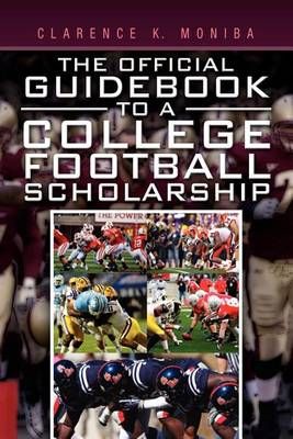The Official Guidebook to a College Football Scholarship 9781456898120