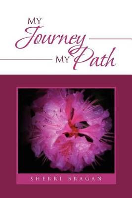 My Journey My Path By Sherri Bragan 9781456899165 (Paperback)