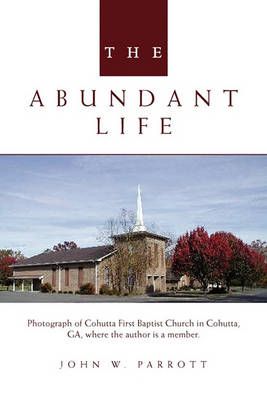 The Abundant Life By John W Parrott 9781456899257 (Paperback)