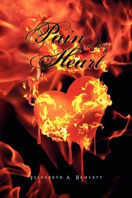 Pain in My Heart By Elizabeth A Hamlett 9781456899790 (Paperback)
