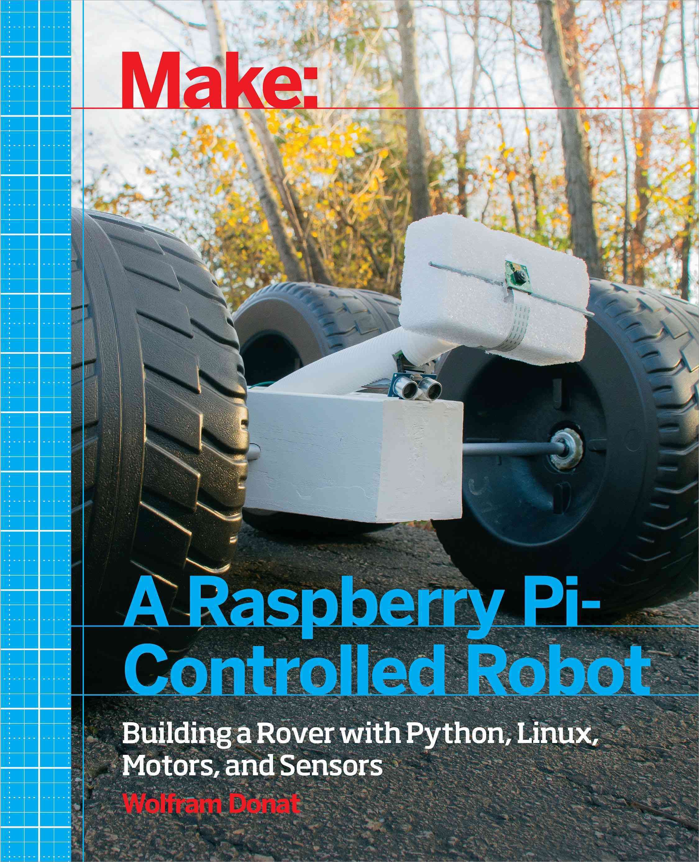 Make a Raspberry Pi-Controlled Robot By Wolfram Donat 9781457186035