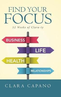 Find Your Focus: 52 Weeks of Clara-ty By Capano, Clara 9781458221001