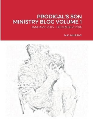 Prodigal's Son Ministry Blog Volume 1 By Murphy 9781458320384