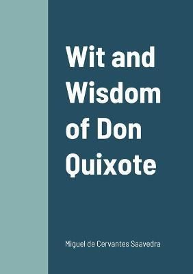 Wit and Wisdom of Don Quixote By De Cervantes Saavedra 9781458328908