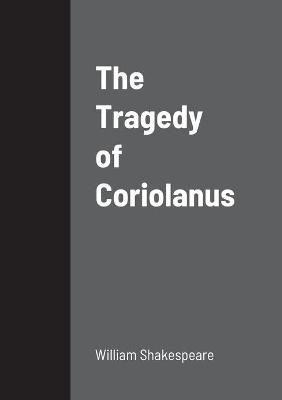 Tragedy of Coriolanus By Shakespeare 9781458329820 (Paperback)
