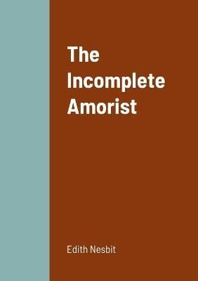 Incomplete Amorist By Nesbit 9781458331212 (Paperback)