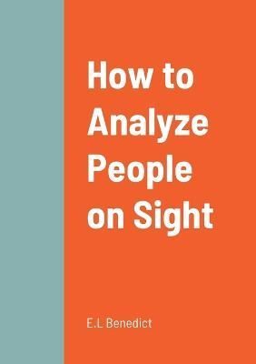 How to Analyze People on Sight By Benedict 9781458338389 (Paperback)