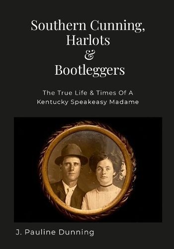 Southern Cunning, Harlots & Bootleggers By Dunning 9781458362728