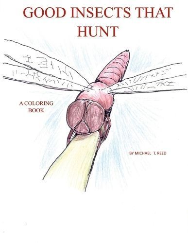 Good Insects that Hunt: A Coloring Book By Reed, Michael 9781458384294