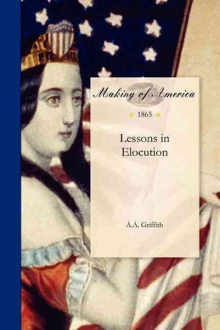 Lessons in Elocution By A.A Griffith 9781458501219 (Paperback)