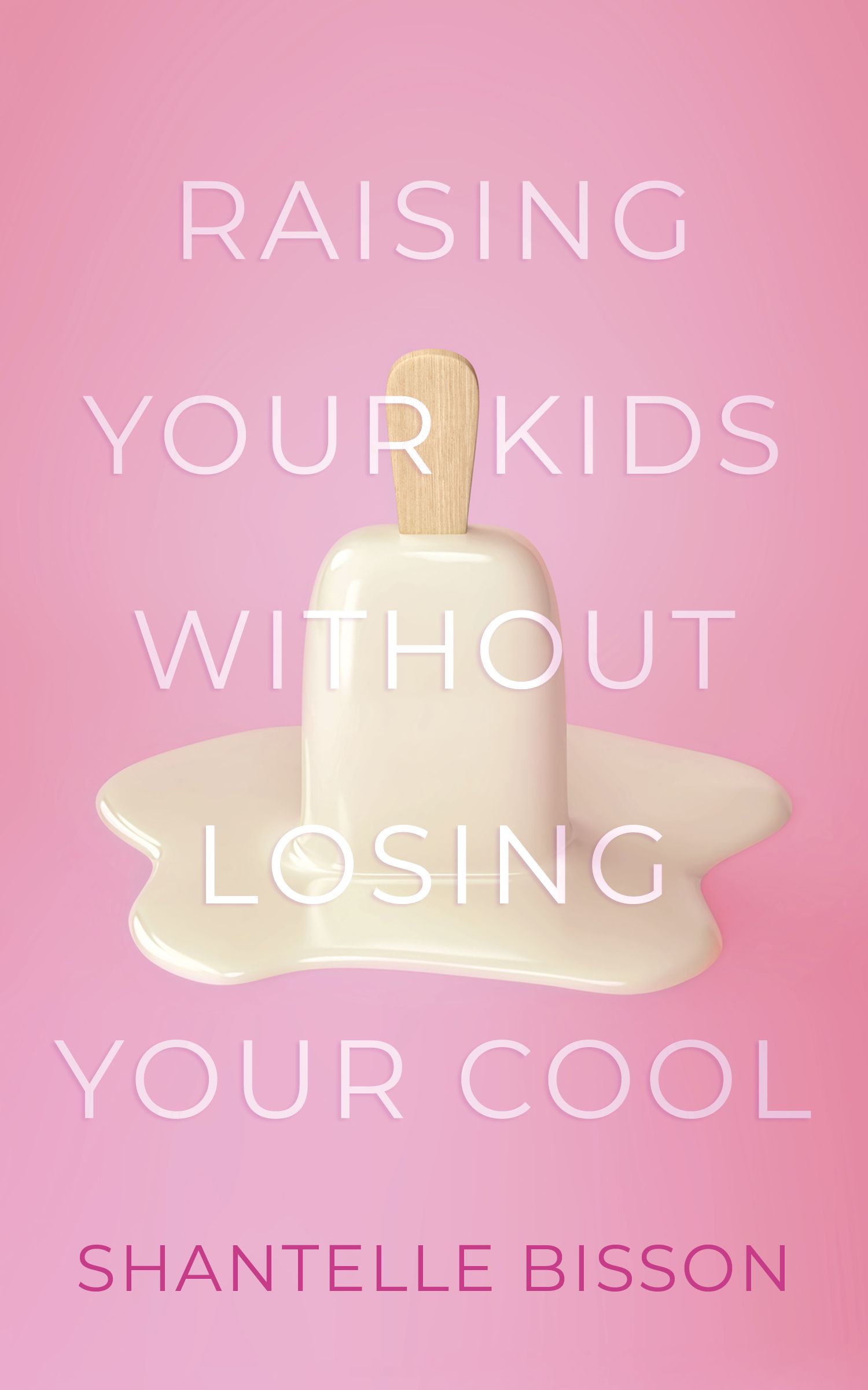 Raising Your Kids Without Losing Your Cool By Shantelle Bisson