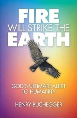 Fire Will Strike the Earth By Henry Buchegger 9781460010099