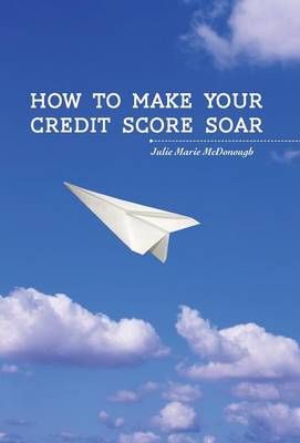 How to Make your Credit Score Soar By Julie Marie McDonough (Hardback)