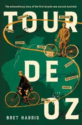 Tour de Oz: The Extraordinary Story of the First Bicycle Race Around Australia