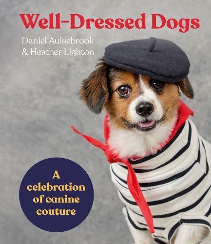 Well-Dressed Dogs: A Celebration of Canine Couture 9781460765999