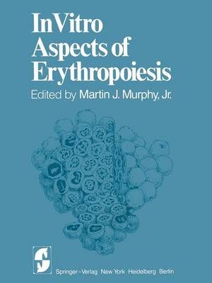 In Vitro Aspects of Erythropoiesis By Murphy, M.J. Jr. 9781461263036