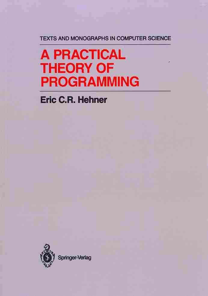 A Practical Theory of Programming By Eric C.R. Hehner 9781461264446