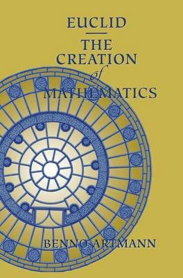Euclid-The Creation of Mathematics By Artmann, Benno 9781461271345